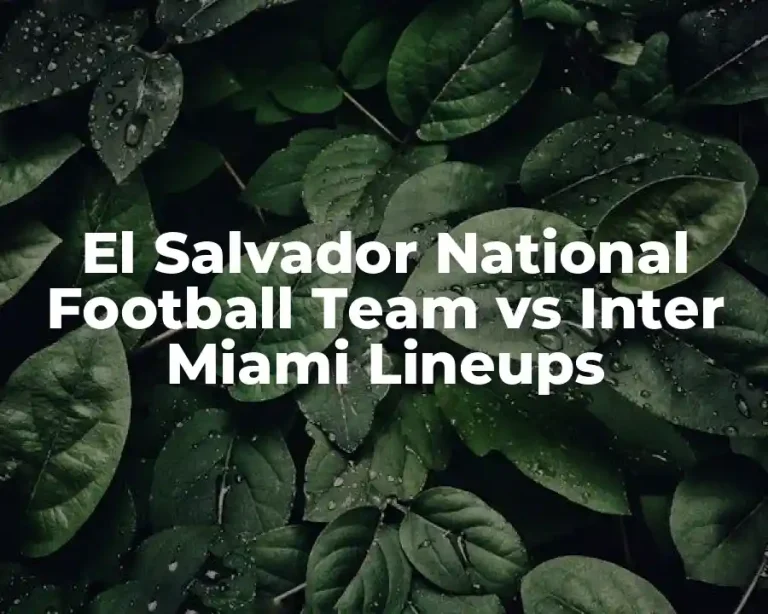 El Salvador National Football Team vs Inter Miami Lineups