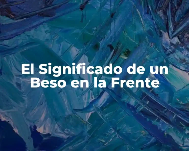 El Significado de un Beso en la Frente