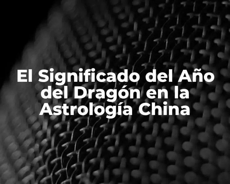 El Significado del Año del Dragón en la Astrología China