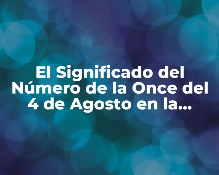 El Significado del Número de la Once del 4 de Agosto en la Historia y la Cultura