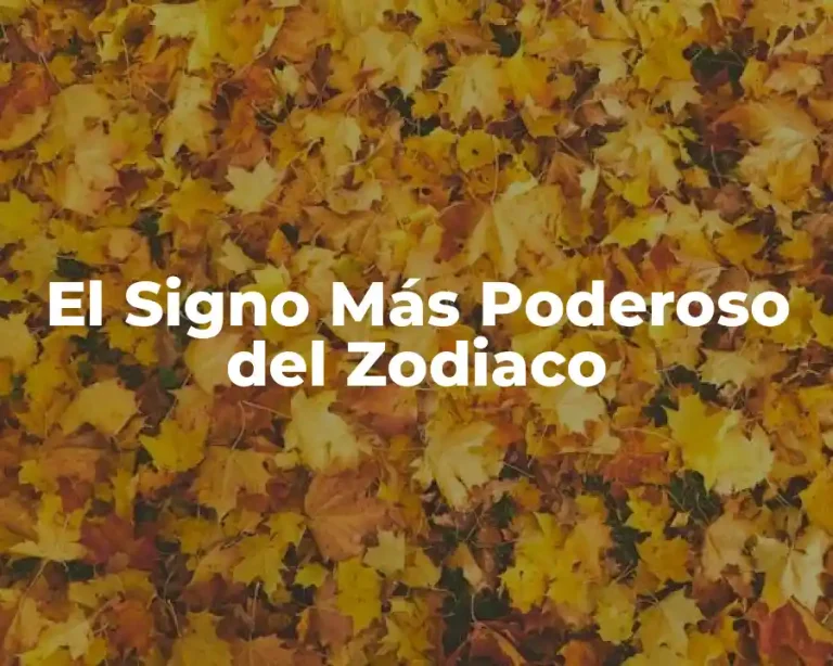 El Signo Más Poderoso del Zodiaco