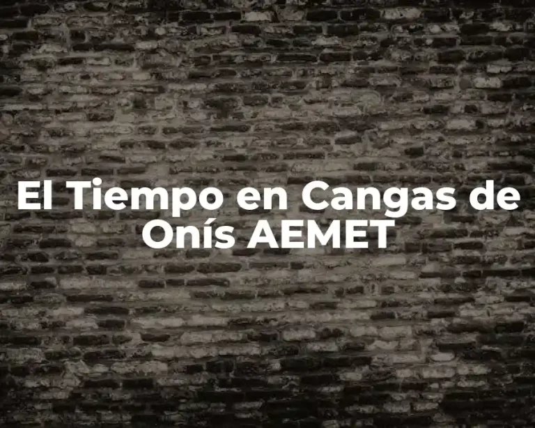 El Tiempo en Cangas de Onís AEMET