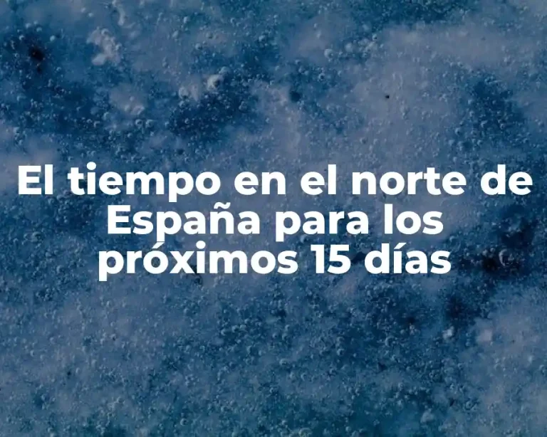 El tiempo en el norte de España para los próximos 15 días