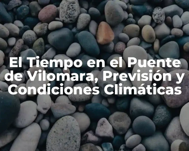 El Tiempo en el Puente de Vilomara, Previsión y Condiciones Climáticas