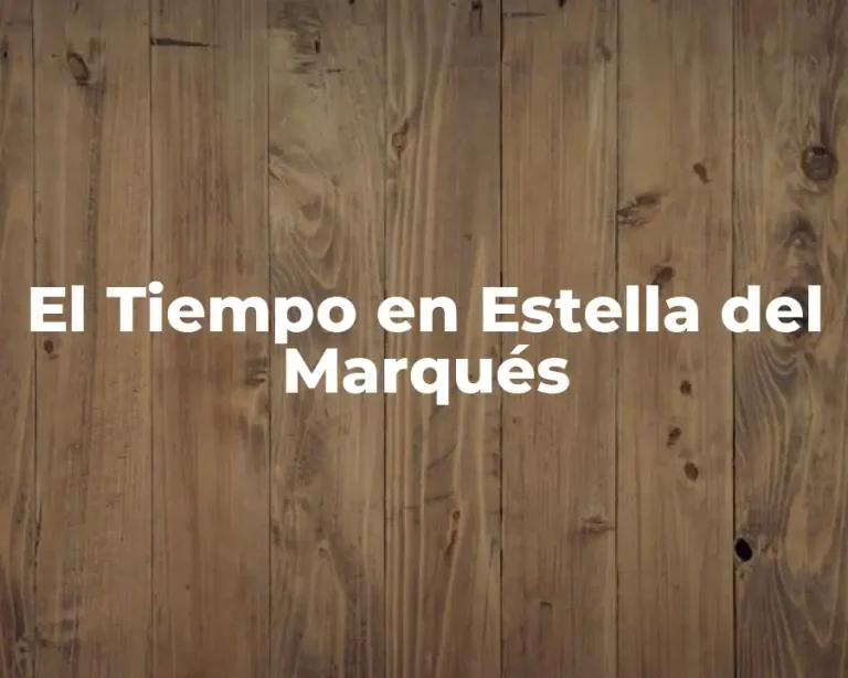 El Tiempo en Estella del Marqués