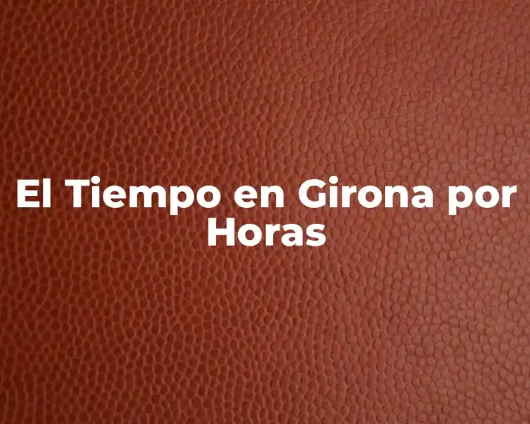 El Tiempo en Girona por Horas