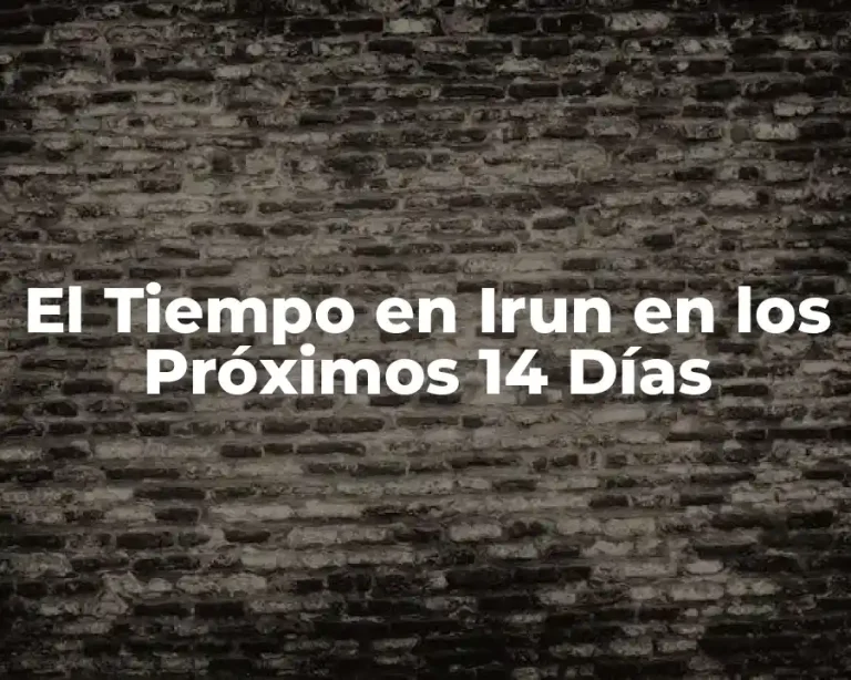 El Tiempo en Irun en los Próximos 14 Días
