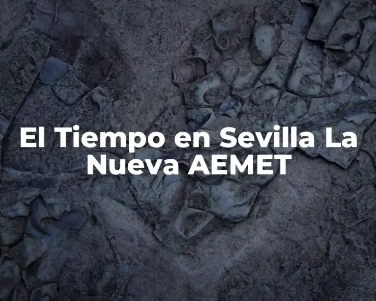 El Tiempo en Sevilla La Nueva AEMET