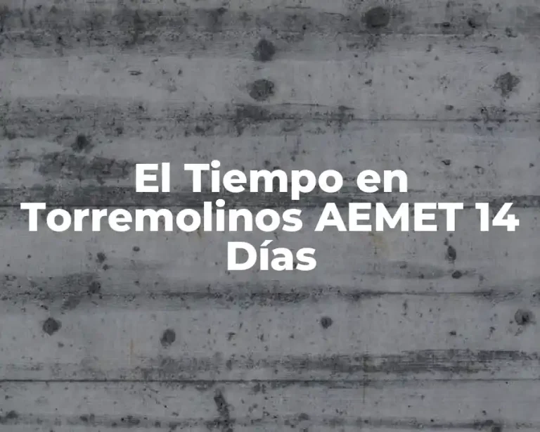 El Tiempo en Torremolinos AEMET 14 Días