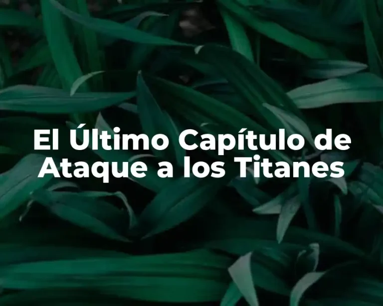 El Último Capítulo de Ataque a los Titanes