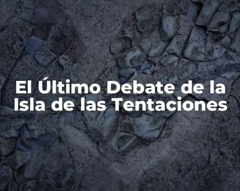 El Último Debate de la Isla de las Tentaciones