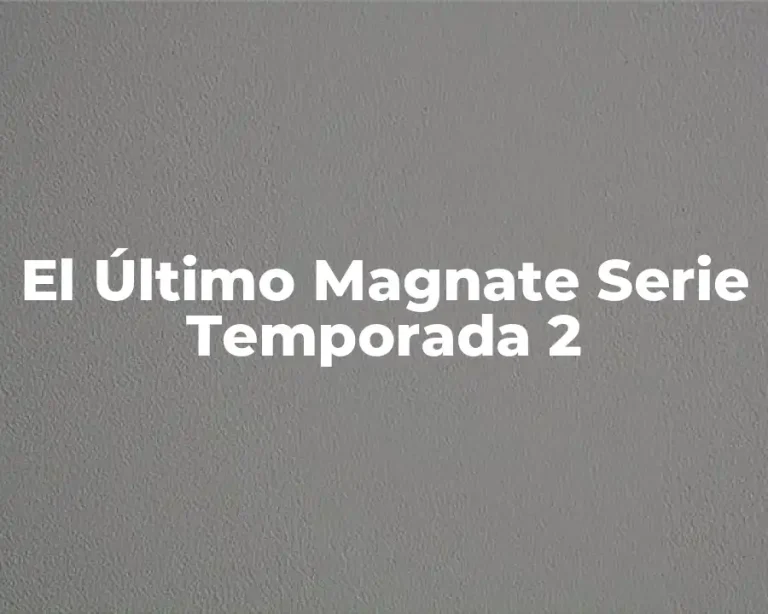 El Último Magnate Serie Temporada 2