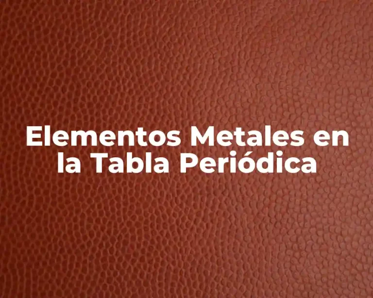 Elementos Metales en la Tabla Periódica