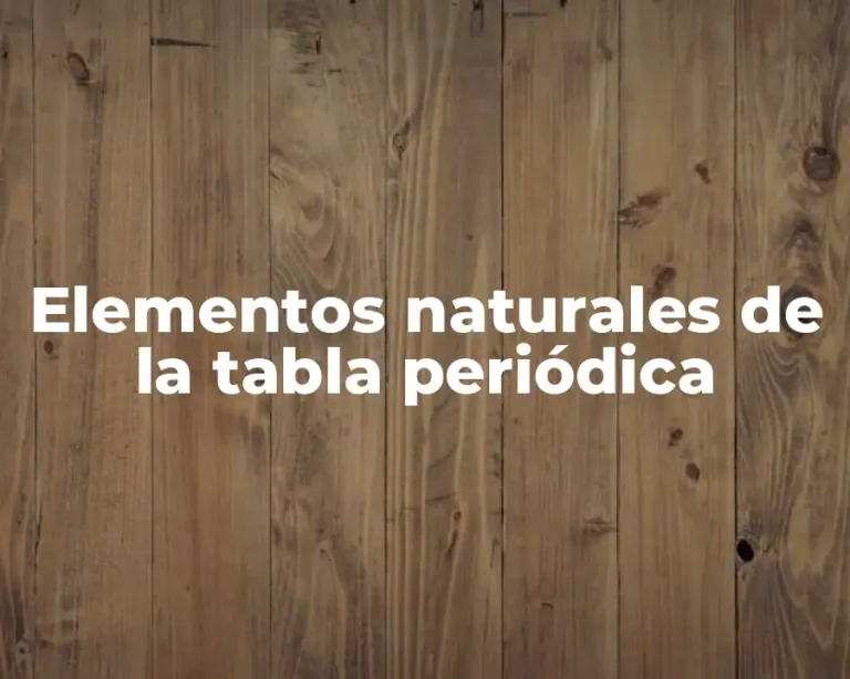 Elementos naturales de la tabla periódica