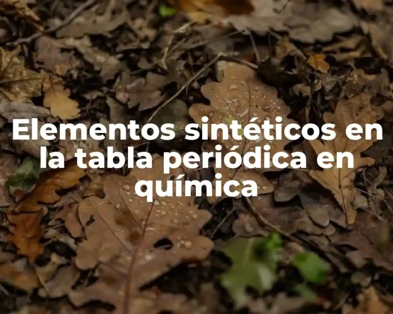 Elementos sintéticos en la tabla periódica en química