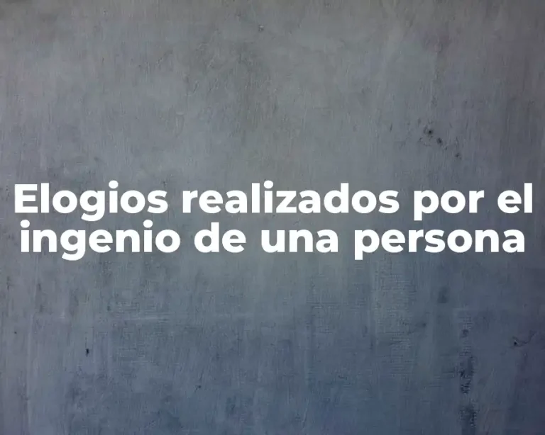 Elogios realizados por el ingenio de una persona