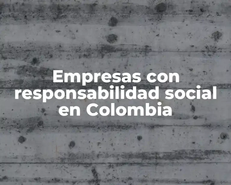 Empresas con responsabilidad social en Colombia