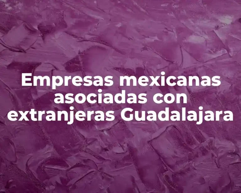 Empresas mexicanas asociadas con extranjeras Guadalajara