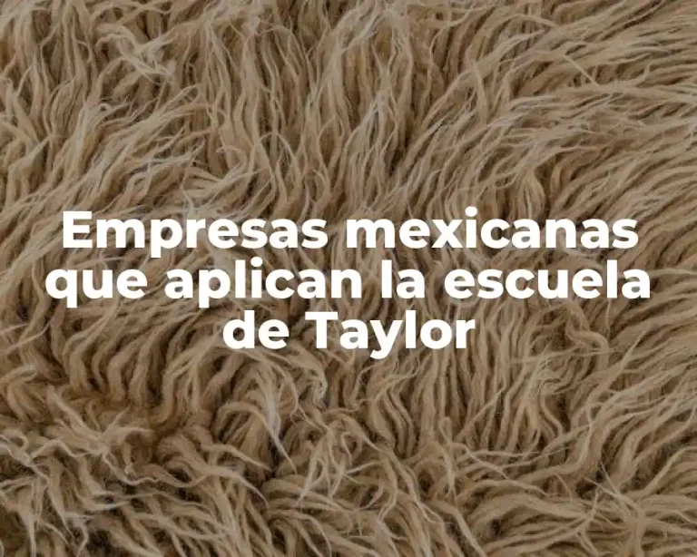 Empresas mexicanas que aplican la escuela de Taylor