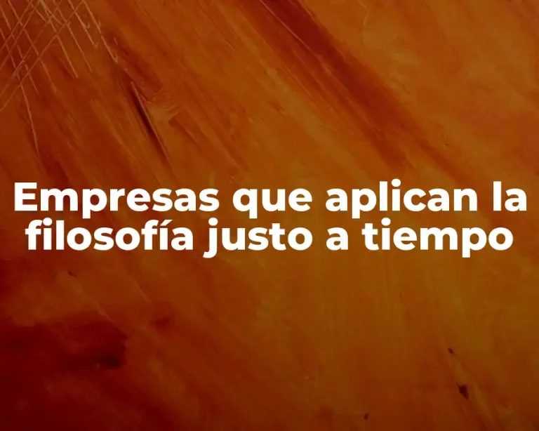 Empresas que aplican la filosofía justo a tiempo
