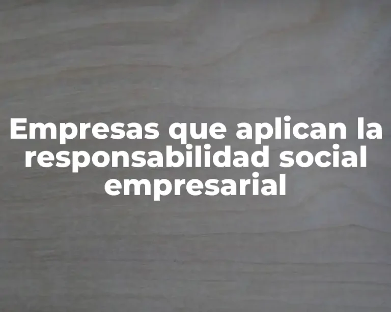 Empresas que aplican la responsabilidad social empresarial