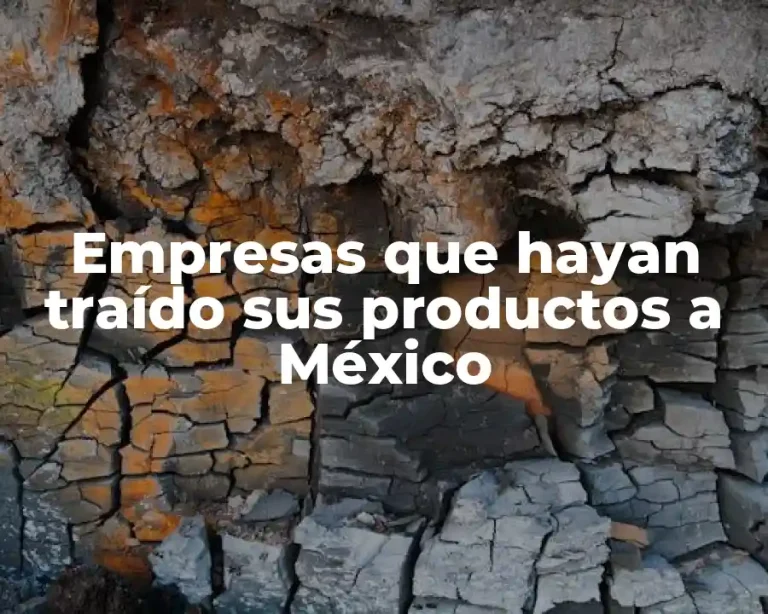 Empresas que hayan traído sus productos a México
