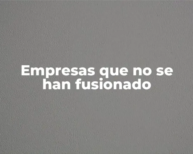 Empresas que no se han fusionado