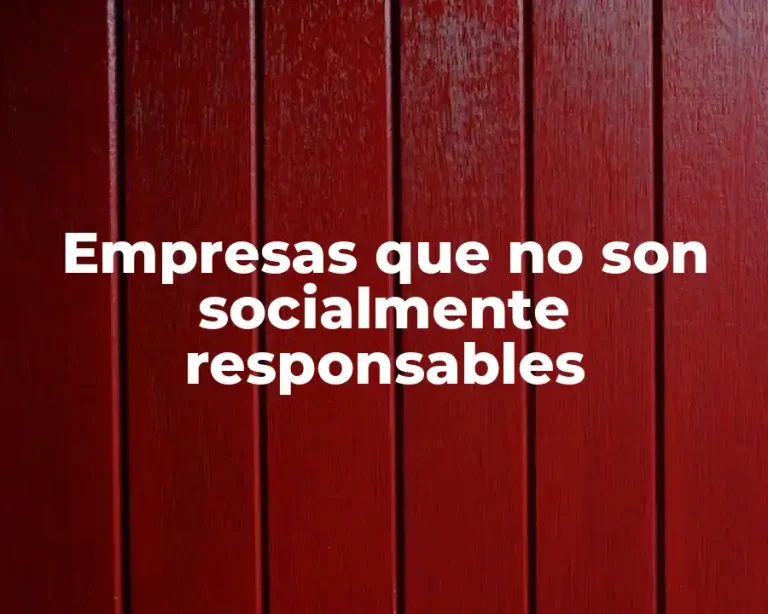 Empresas que no son socialmente responsables