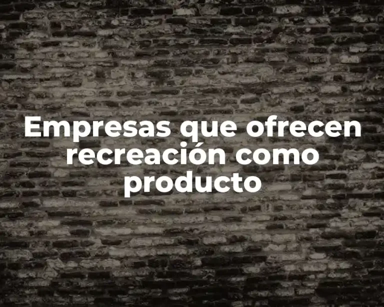 Empresas que ofrecen recreación como producto