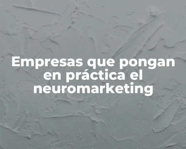 Empresas que pongan en práctica el neuromarketing