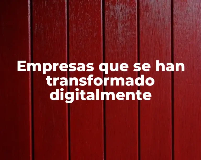 Empresas que se han transformado digitalmente