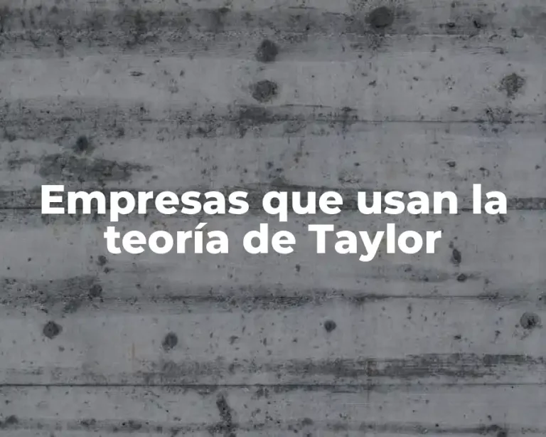 Empresas que usan la teoría de Taylor