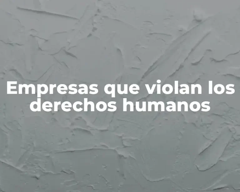 Empresas que violan los derechos humanos