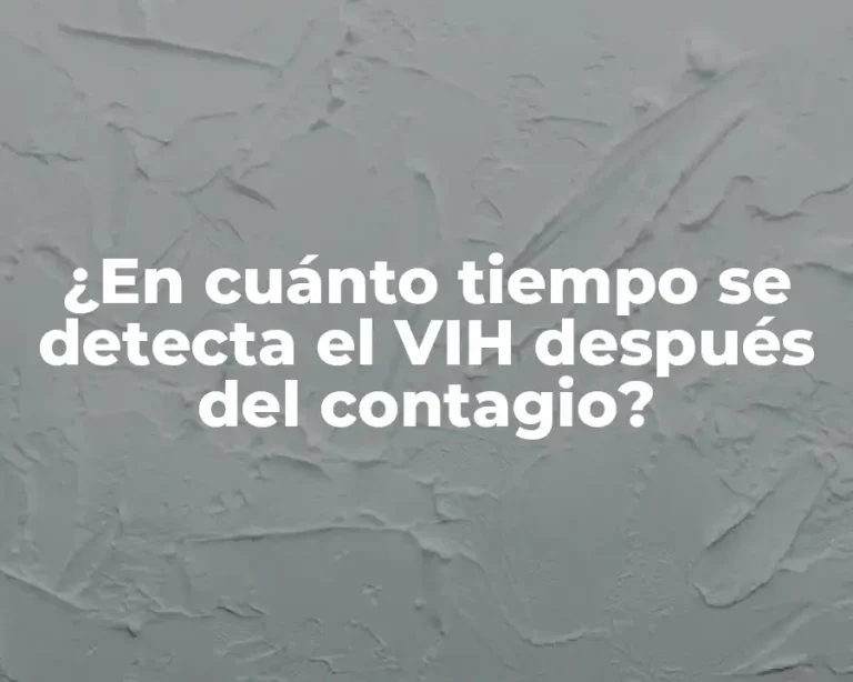 ¿En cuánto tiempo se detecta el VIH después del contagio?