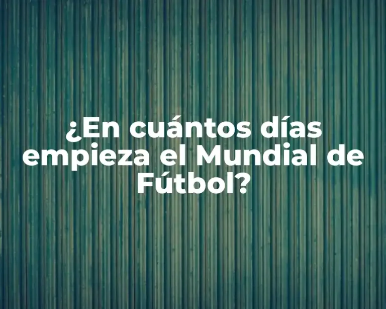 ¿En cuántos días empieza el Mundial de Fútbol?