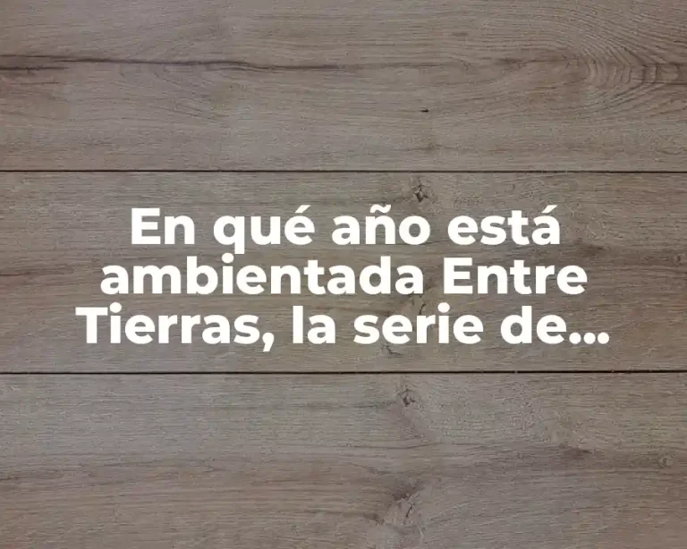 En qué año está ambientada Entre Tierras, la serie de Netflix