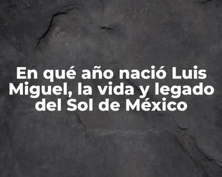 En qué año nació Luis Miguel, la vida y legado del Sol de México