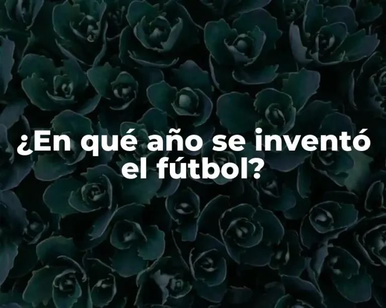 ¿En qué año se inventó el fútbol?