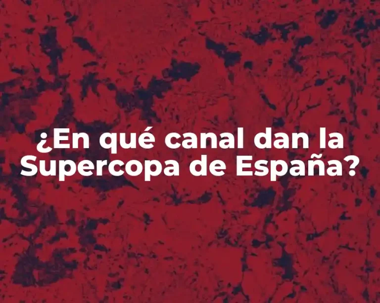 ¿En qué canal dan la Supercopa de España?