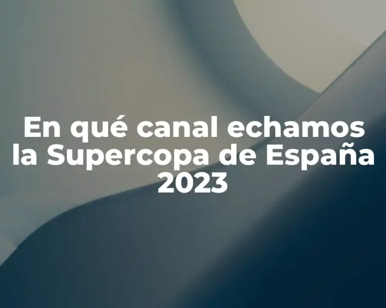 En qué canal echamos la Supercopa de España 2023