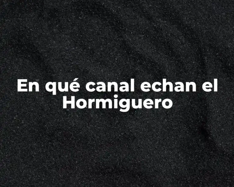 En qué canal echan el Hormiguero