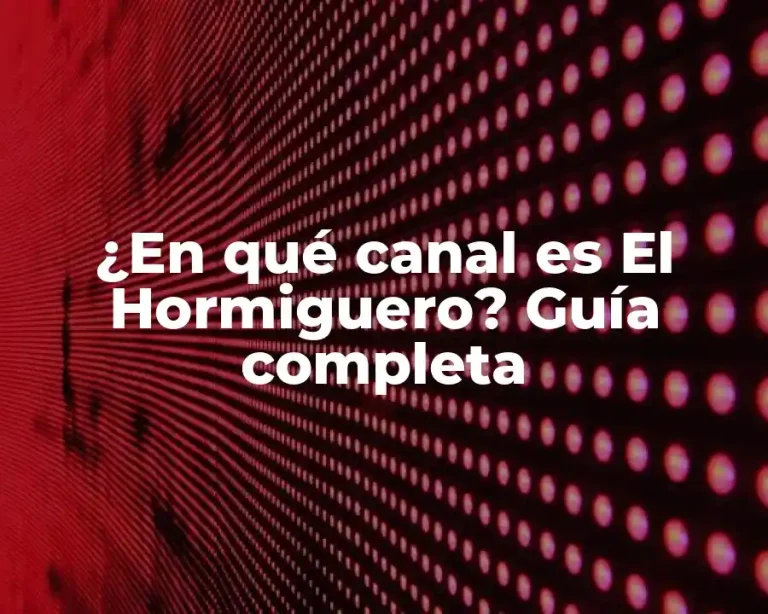 ¿En qué canal es El Hormiguero? Guía completa