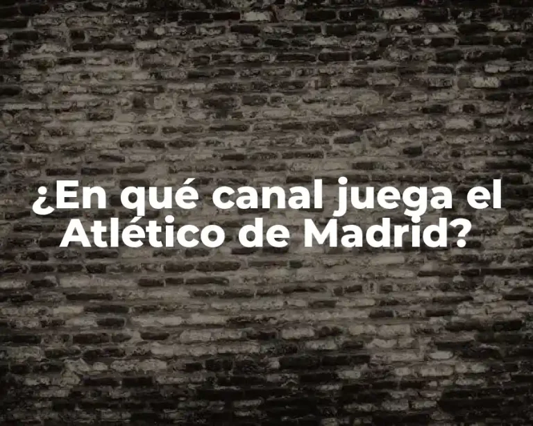¿En qué canal juega el Atlético de Madrid?