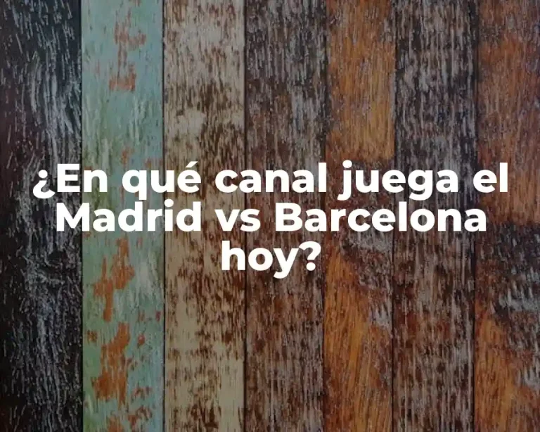 ¿En qué canal juega el Madrid vs Barcelona hoy?