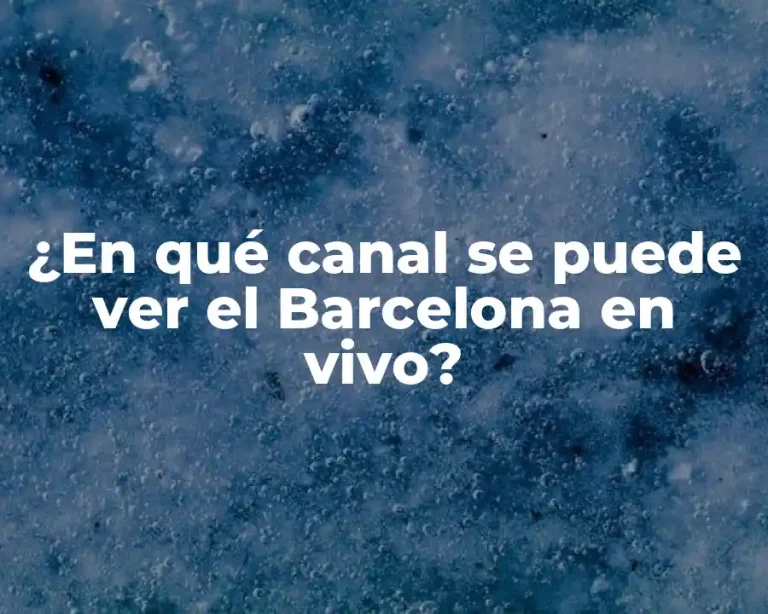 ¿En qué canal se puede ver el Barcelona en vivo?