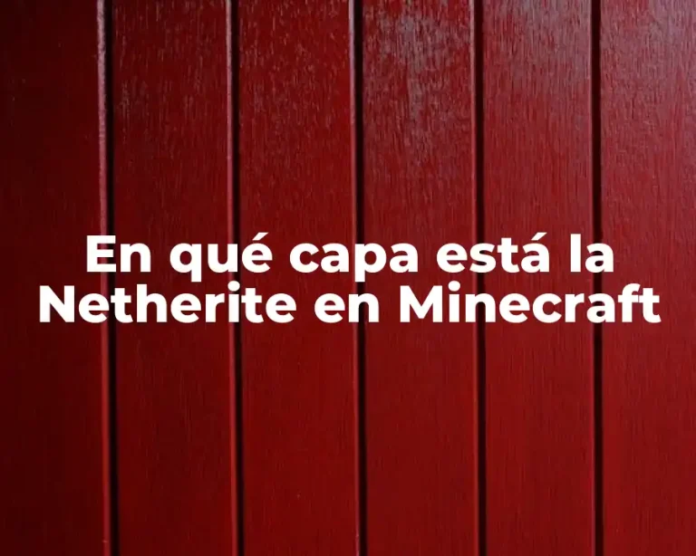 En qué capa está la Netherite en Minecraft