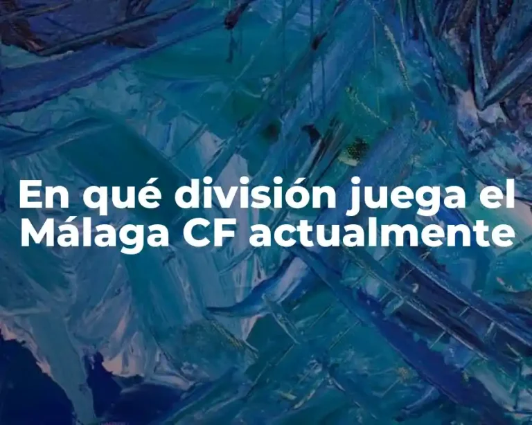 En qué división juega el Málaga CF actualmente