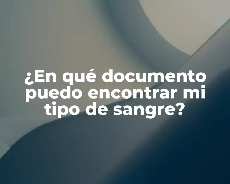 ¿En qué documento puedo encontrar mi tipo de sangre?