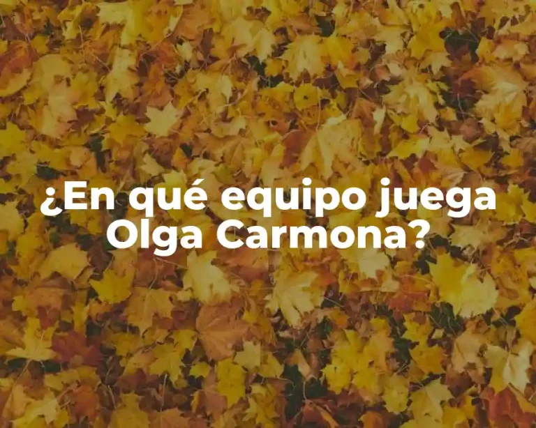 ¿En qué equipo juega Olga Carmona?