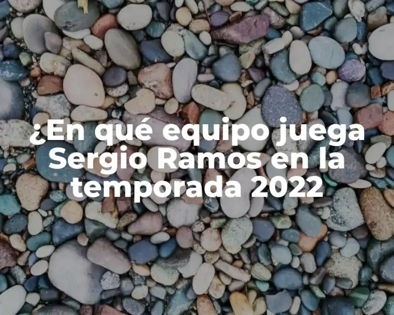 ¿En qué equipo juega Sergio Ramos en la temporada 2022
